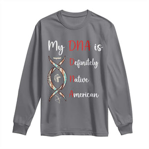 My DNA Is Definitely Native American Long Sleeve Shirt Indigenous Pride TS12 Charcoal Print Your Wear