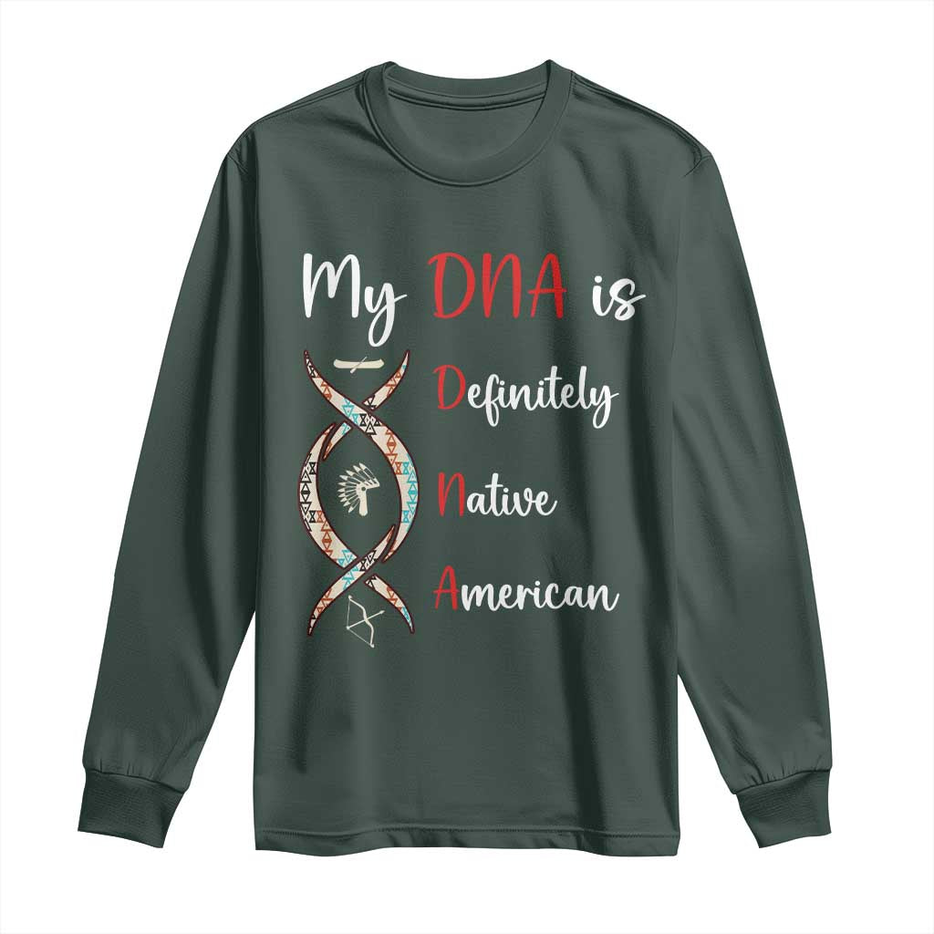 My DNA Is Definitely Native American Long Sleeve Shirt Indigenous Pride TS12 Dark Forest Green Print Your Wear