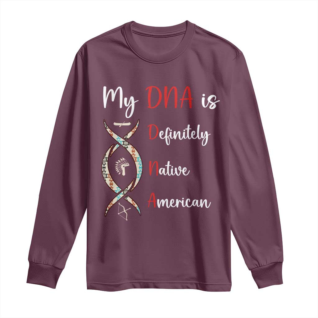 My DNA Is Definitely Native American Long Sleeve Shirt Indigenous Pride TS12 Maroon Print Your Wear
