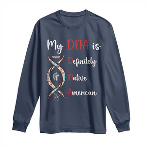 My DNA Is Definitely Native American Long Sleeve Shirt Indigenous Pride TS12 Navy Print Your Wear