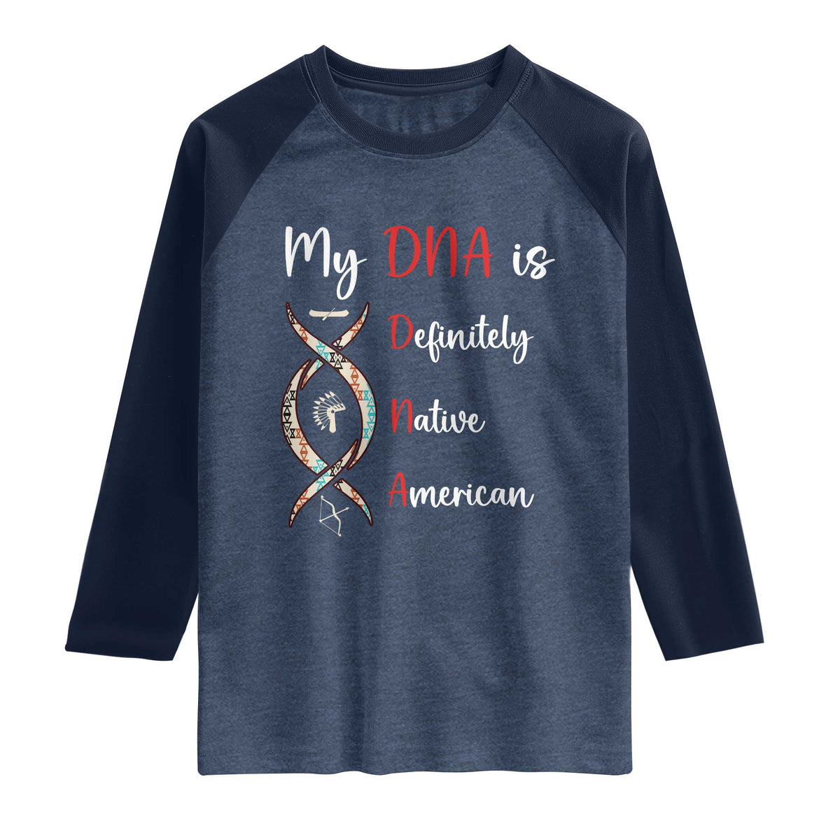 My DNA Is Definitely Native American Raglan Shirt Indigenous Pride TS12 Heather Denim Navy Print Your Wear