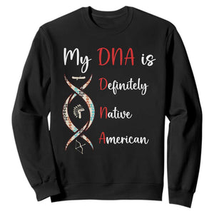 My DNA Is Definitely Native American Sweatshirt Indigenous Pride TS12 Black Print Your Wear