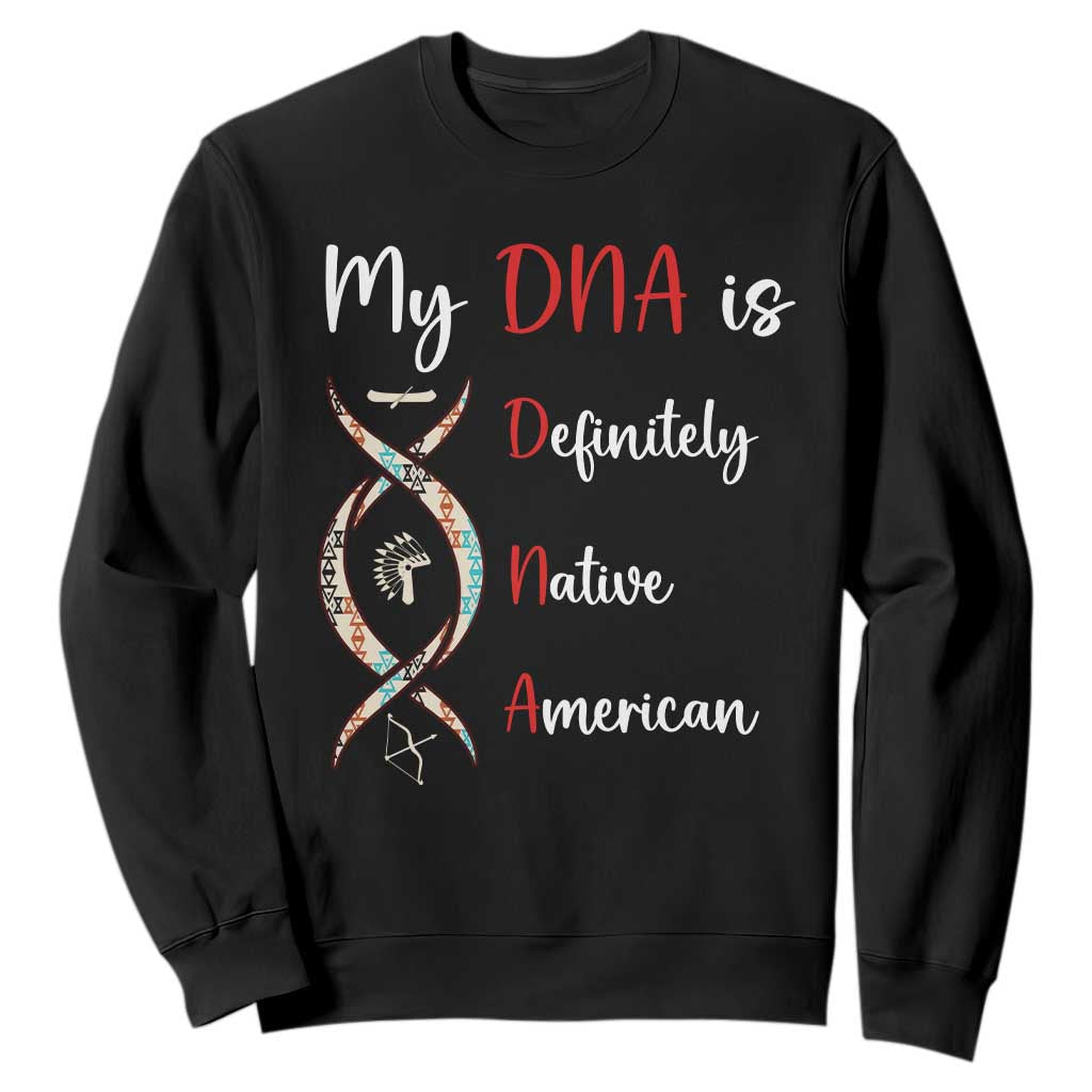 My DNA Is Definitely Native American Sweatshirt Indigenous Pride TS12 Black Print Your Wear