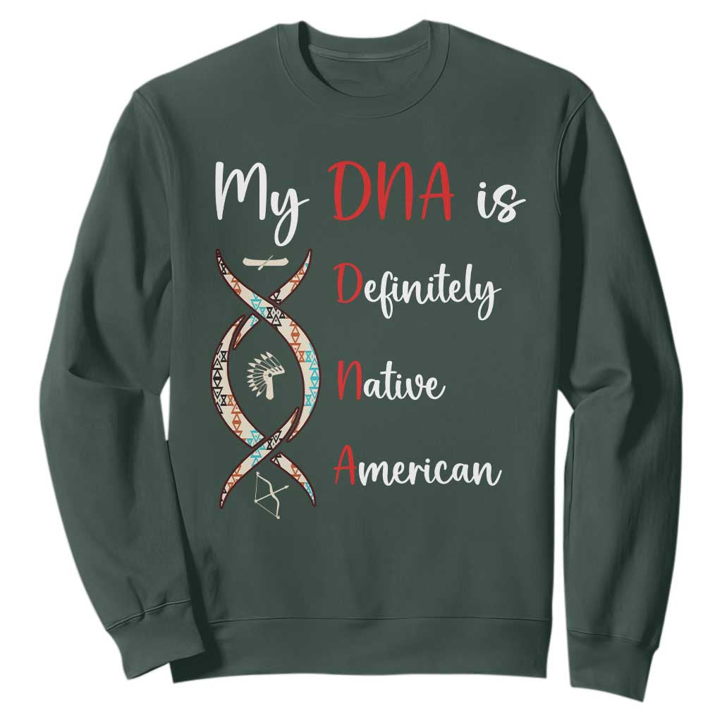 My DNA Is Definitely Native American Sweatshirt Indigenous Pride TS12 Dark Forest Green Print Your Wear
