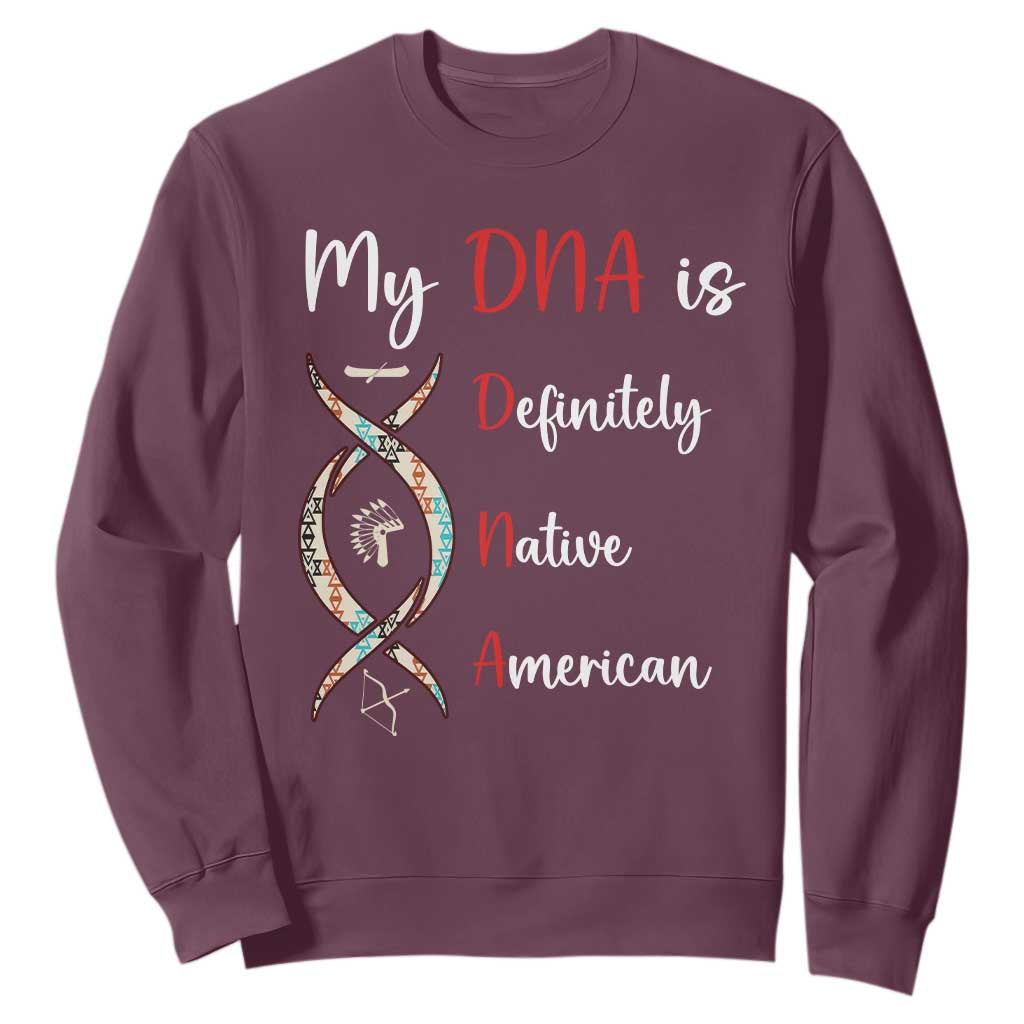 My DNA Is Definitely Native American Sweatshirt Indigenous Pride TS12 Maroon Print Your Wear