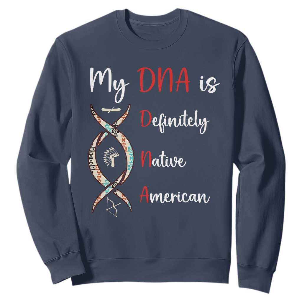 My DNA Is Definitely Native American Sweatshirt Indigenous Pride TS12 Navy Print Your Wear