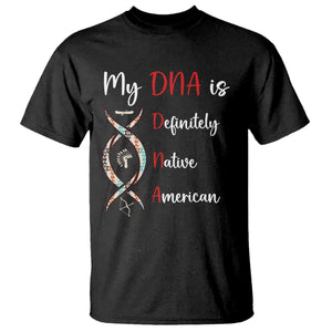 My DNA Is Definitely Native American T Shirt Indigenous Pride TS12 Black Print Your Wear