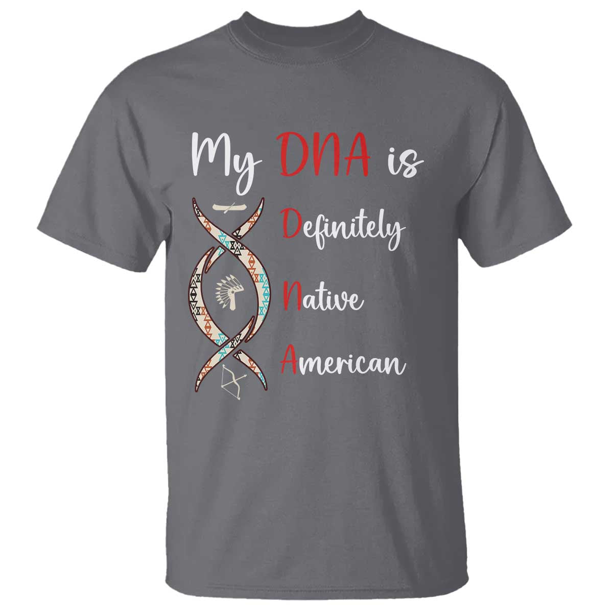 My DNA Is Definitely Native American T Shirt Indigenous Pride TS12 Charcoal Print Your Wear