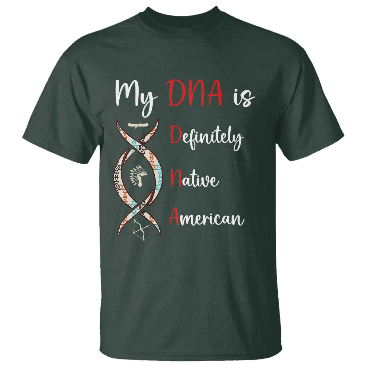 My DNA Is Definitely Native American T Shirt Indigenous Pride TS12 Dark Forest Green Print Your Wear