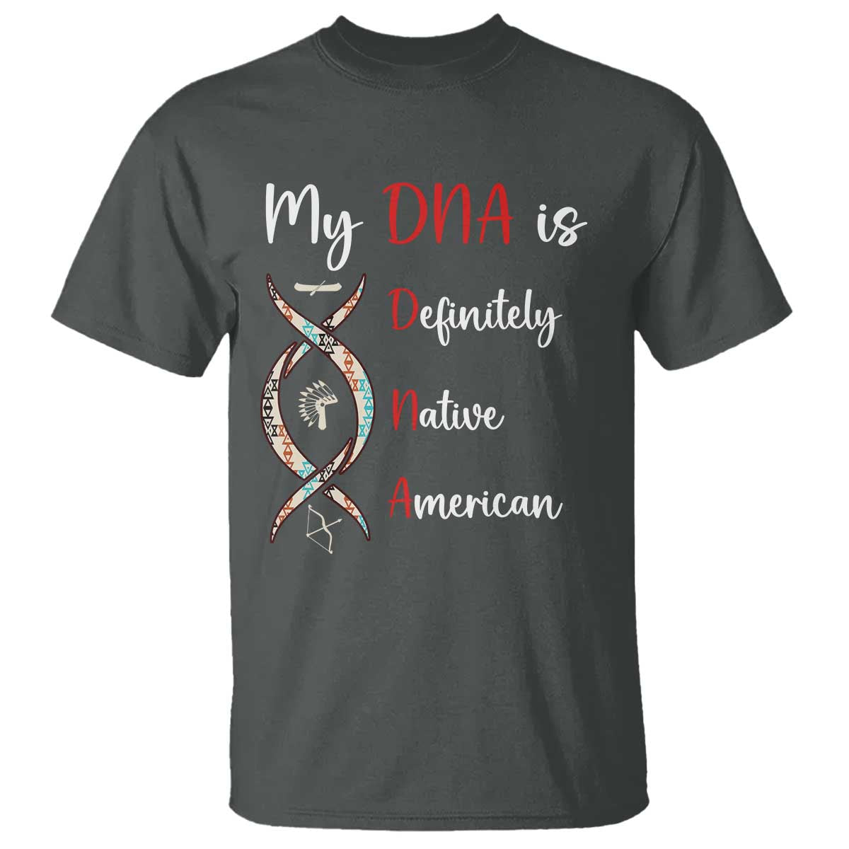 My DNA Is Definitely Native American T Shirt Indigenous Pride TS12 Dark Heather Print Your Wear
