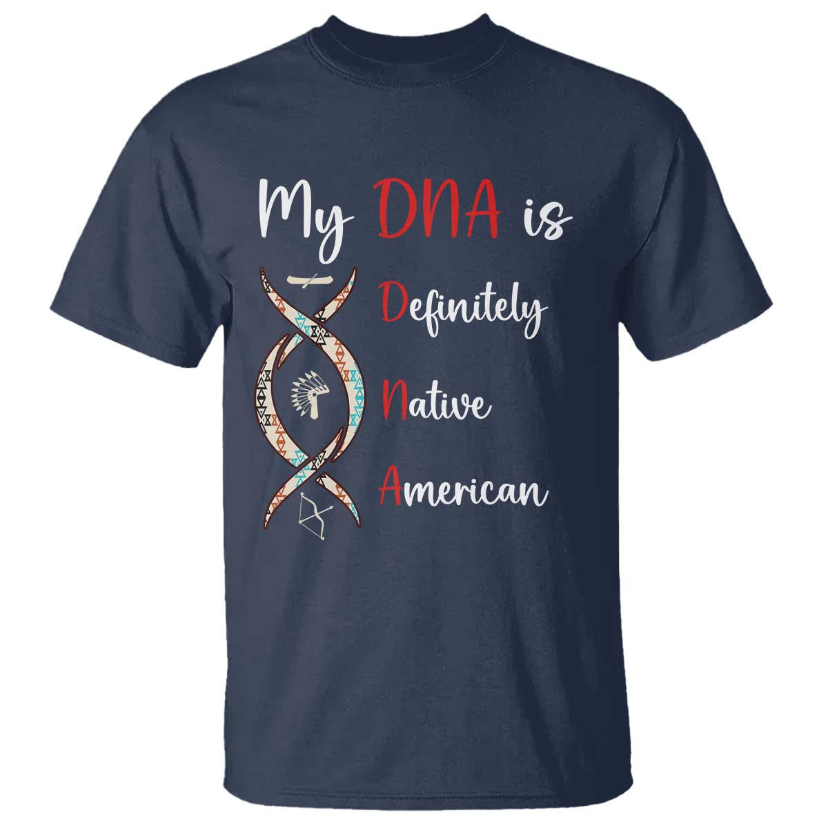 My DNA Is Definitely Native American T Shirt Indigenous Pride TS12 Navy Print Your Wear