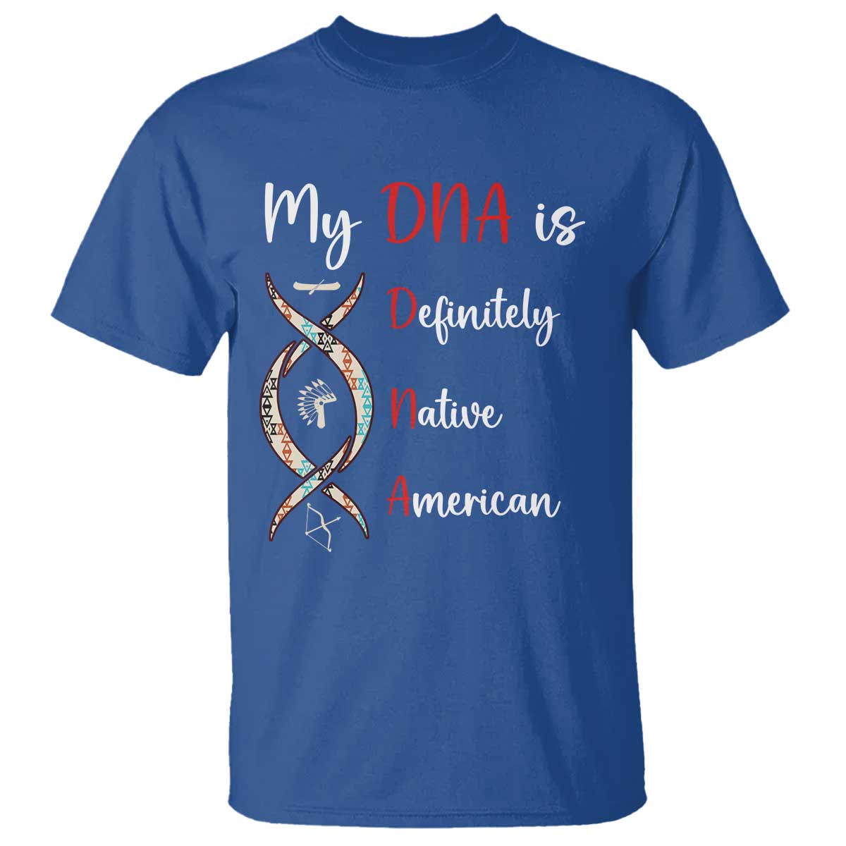 My DNA Is Definitely Native American T Shirt Indigenous Pride TS12 Royal Blue Print Your Wear