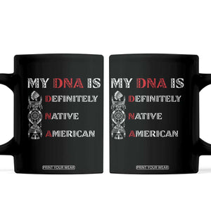 My DNA Is Definitely Native American Coffee Mug Native Roots Pride TS12 Black Print Your Wear
