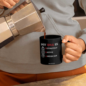 My DNA Is Definitely Native American Coffee Mug Native Roots Pride TS12 Print Your Wear