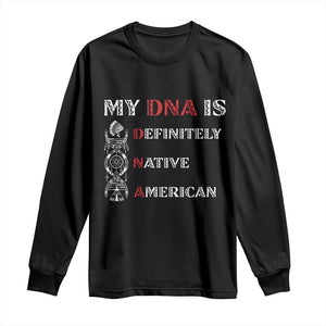 My DNA Is Definitely Native American Long Sleeve Shirt Native Roots Pride TS12 Black Print Your Wear