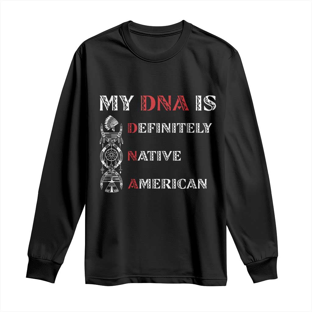 My DNA Is Definitely Native American Long Sleeve Shirt Native Roots Pride TS12 Black Print Your Wear