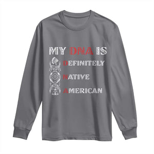 My DNA Is Definitely Native American Long Sleeve Shirt Native Roots Pride TS12 Charcoal Print Your Wear
