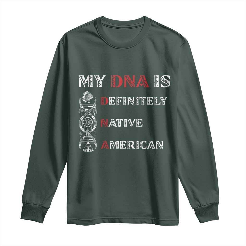 My DNA Is Definitely Native American Long Sleeve Shirt Native Roots Pride TS12 Dark Forest Green Print Your Wear