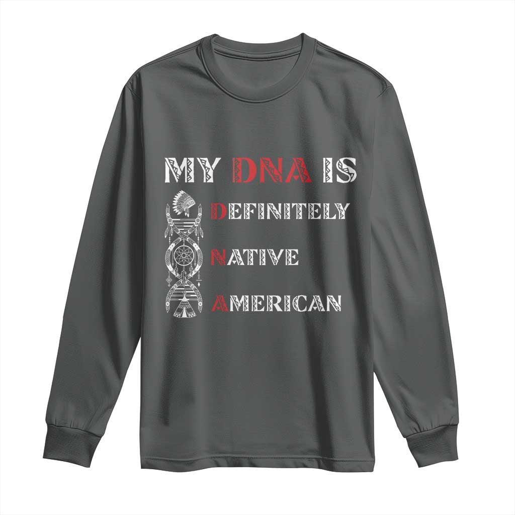 My DNA Is Definitely Native American Long Sleeve Shirt Native Roots Pride TS12 Dark Heather Print Your Wear
