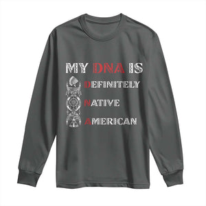 My DNA Is Definitely Native American Long Sleeve Shirt Native Roots Pride TS12 Dark Heather Print Your Wear