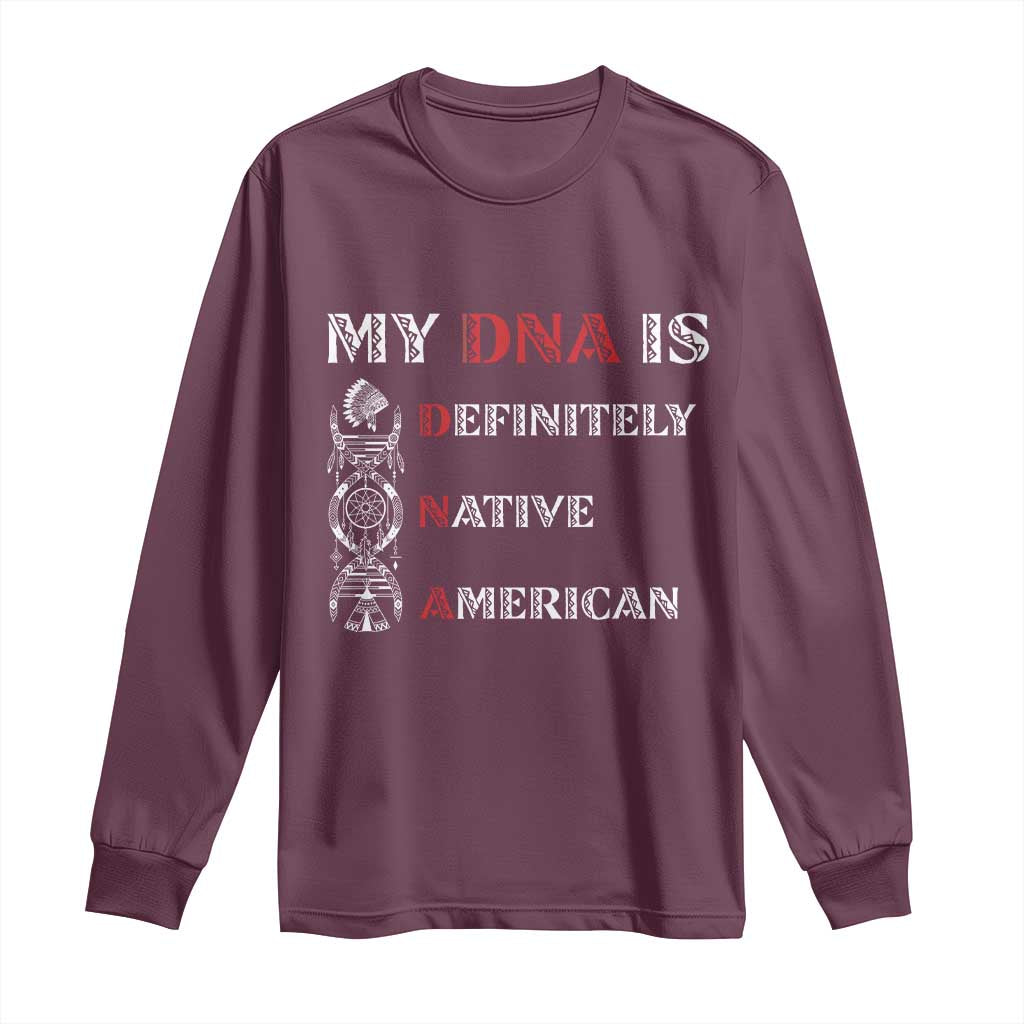 My DNA Is Definitely Native American Long Sleeve Shirt Native Roots Pride TS12 Maroon Print Your Wear