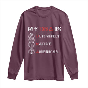My DNA Is Definitely Native American Long Sleeve Shirt Native Roots Pride TS12 Maroon Print Your Wear