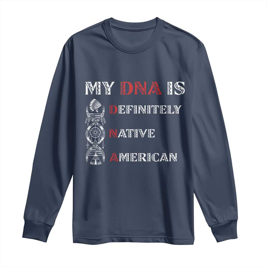 My DNA Is Definitely Native American Long Sleeve Shirt Native Roots Pride TS12 Navy Print Your Wear