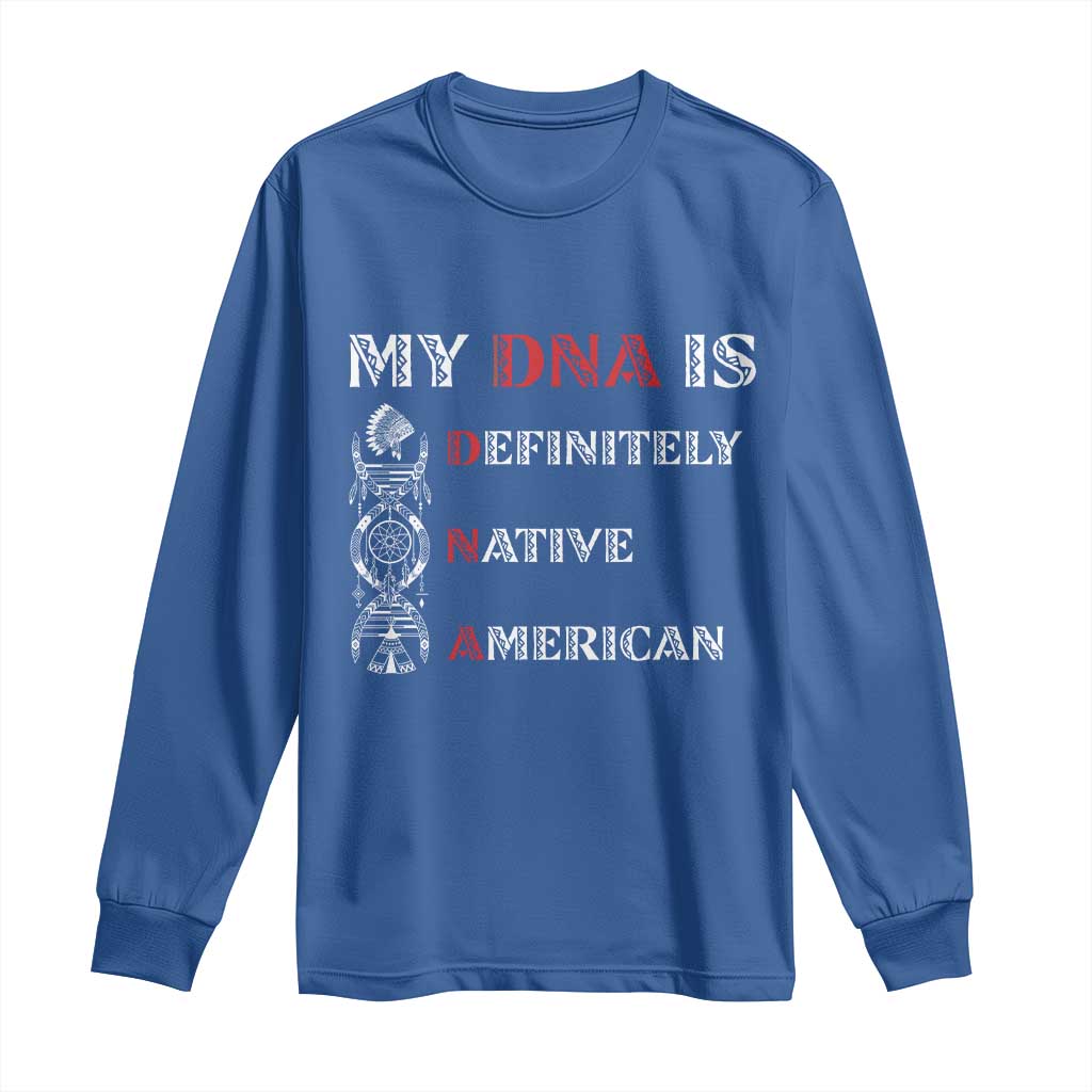 My DNA Is Definitely Native American Long Sleeve Shirt Native Roots Pride TS12 Royal Blue Print Your Wear