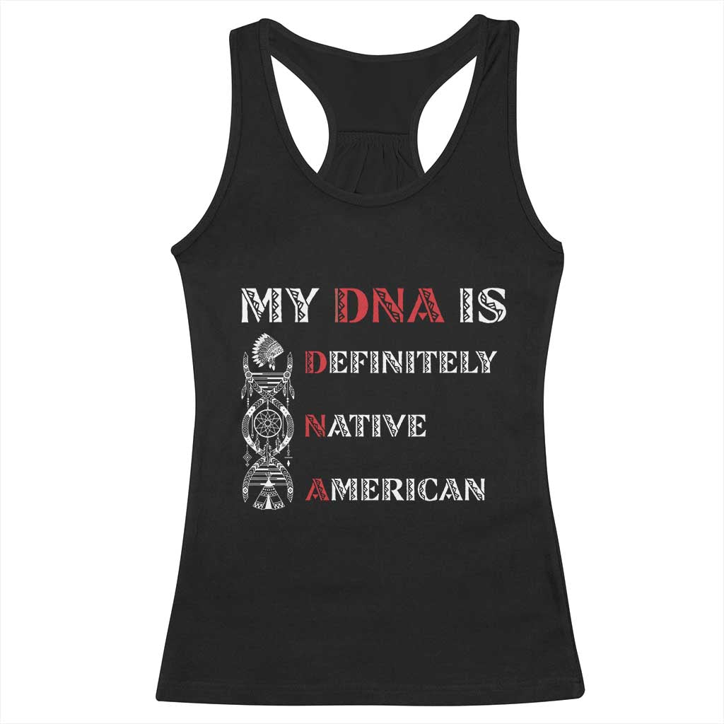 My DNA Is Definitely Native American Racerback Tank Top Native Roots Pride TS12 Black Print Your Wear