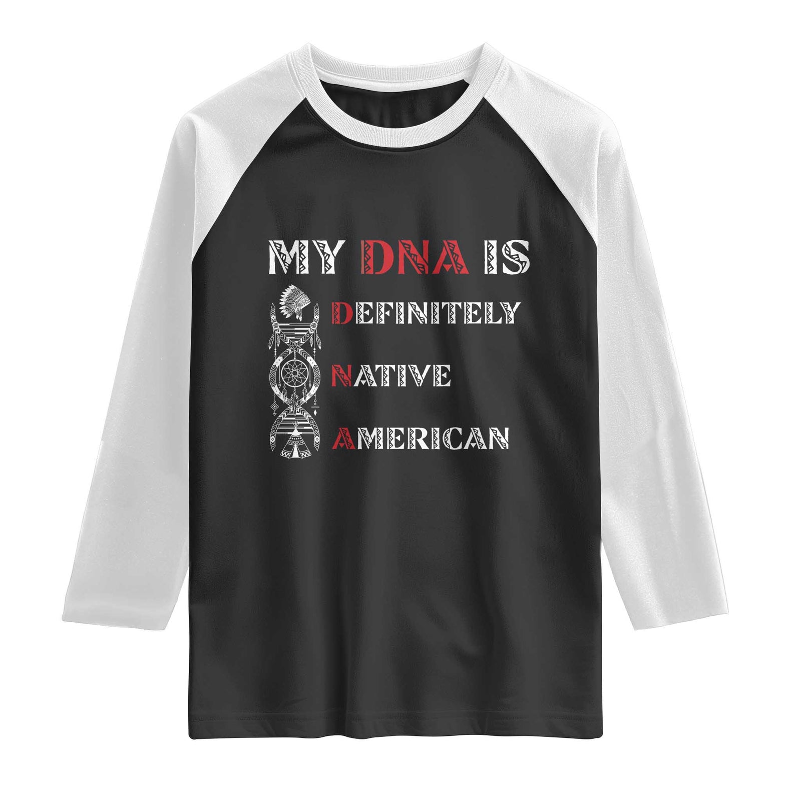 My DNA Is Definitely Native American Raglan Shirt Native Roots Pride TS12 Black White Print Your Wear