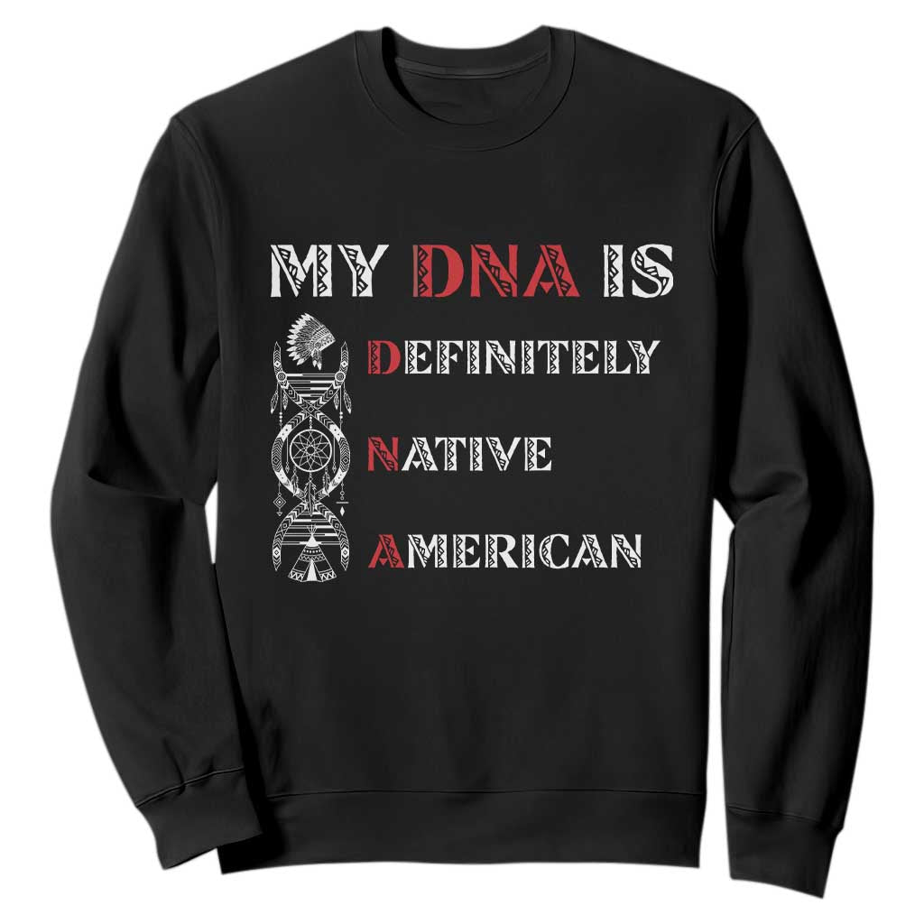 My DNA Is Definitely Native American Sweatshirt Native Roots Pride TS12 Black Print Your Wear
