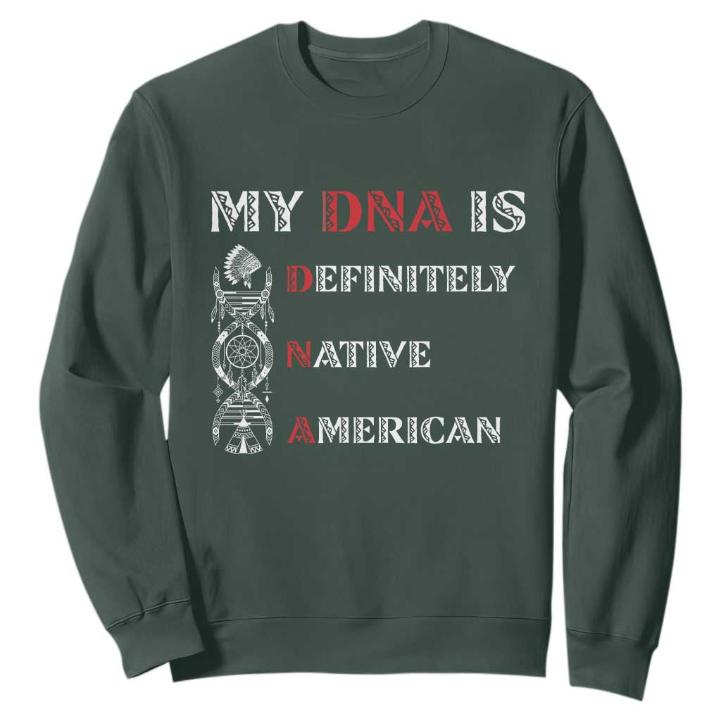 My DNA Is Definitely Native American Sweatshirt Native Roots Pride TS12 Dark Forest Green Print Your Wear
