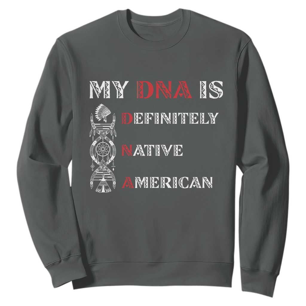 My DNA Is Definitely Native American Sweatshirt Native Roots Pride TS12 Dark Heather Print Your Wear