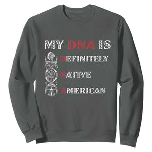 My DNA Is Definitely Native American Sweatshirt Native Roots Pride TS12 Dark Heather Print Your Wear