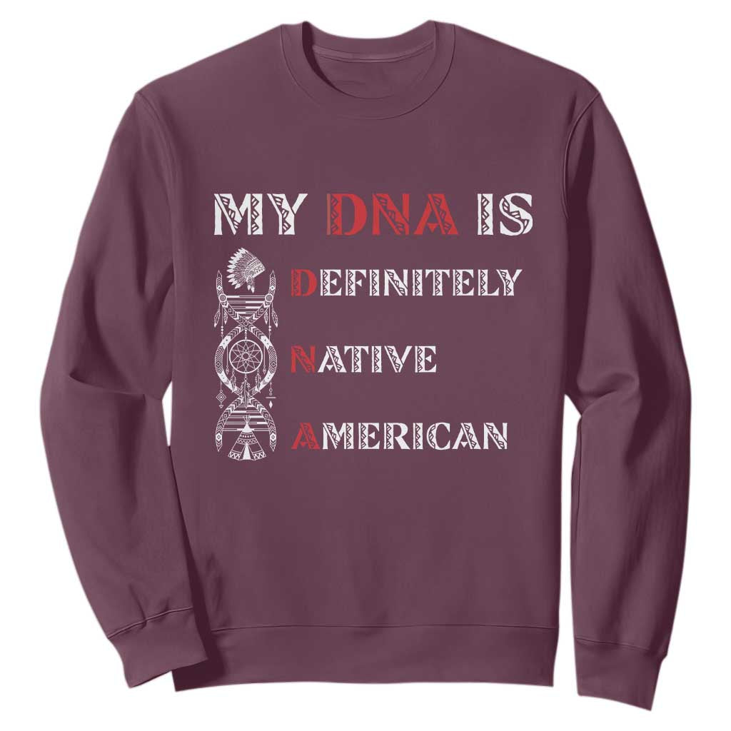 My DNA Is Definitely Native American Sweatshirt Native Roots Pride TS12 Maroon Print Your Wear