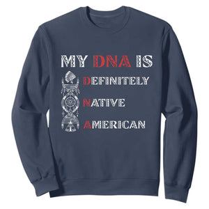 My DNA Is Definitely Native American Sweatshirt Native Roots Pride TS12 Navy Print Your Wear