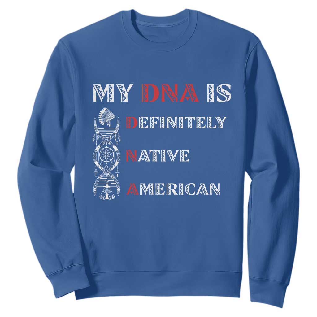 My DNA Is Definitely Native American Sweatshirt Native Roots Pride TS12 Royal Blue Print Your Wear