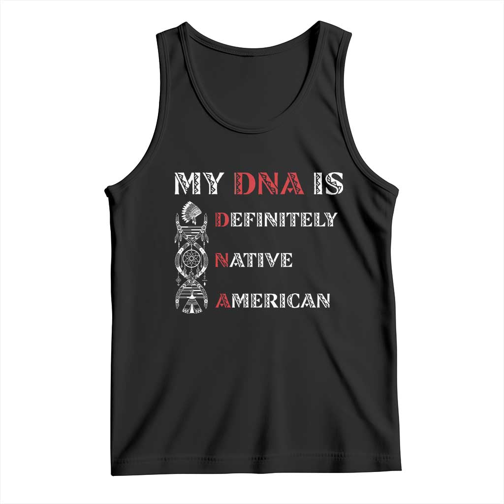 My DNA Is Definitely Native American Tank Top Native Roots Pride TS12 Black Print Your Wear