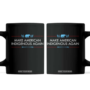 Make America Indigenous Again Coffee Mug Native Heritage Pride TS12 Black Print Your Wear