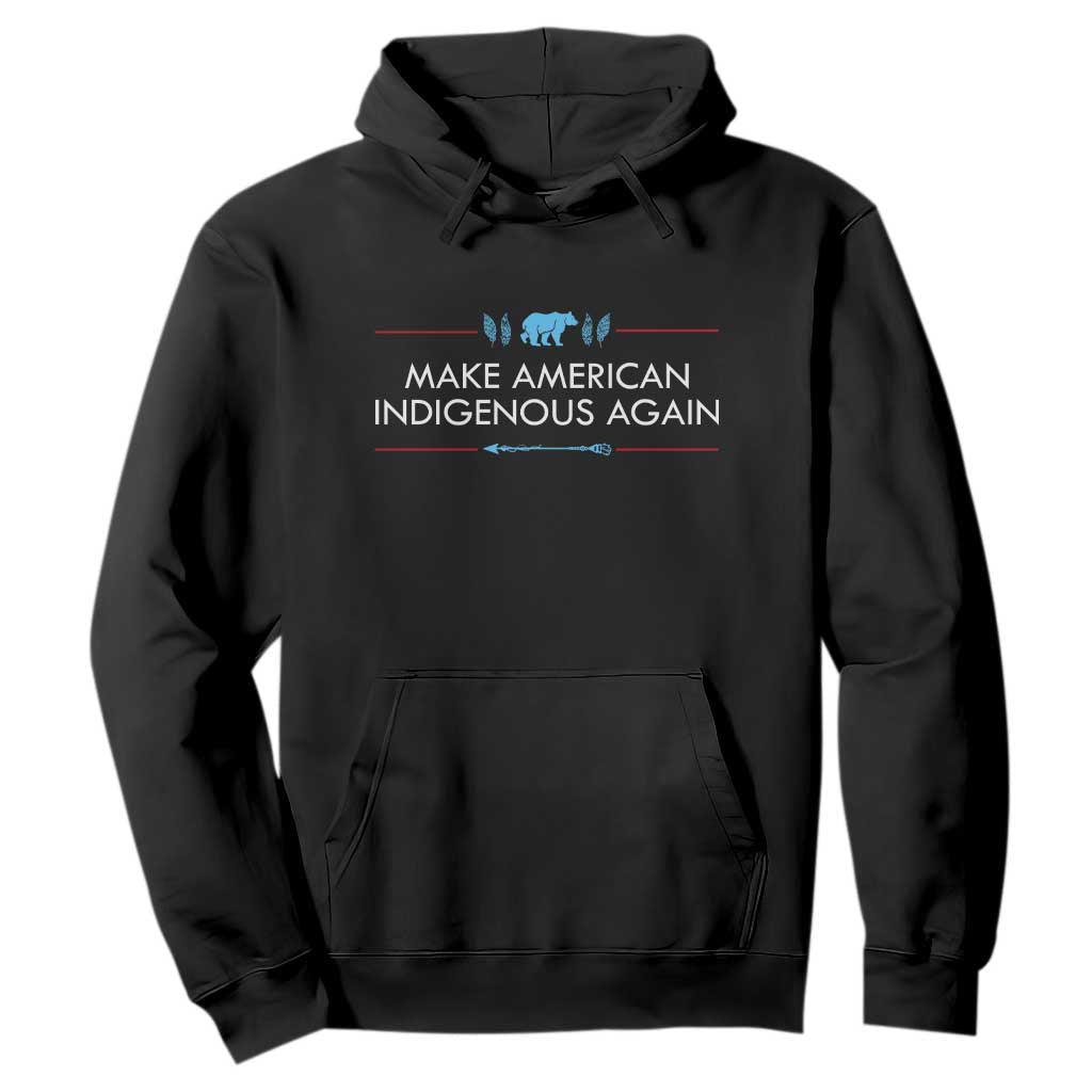 Make America Indigenous Again Hoodie Native Heritage Pride TS12 Black Print Your Wear