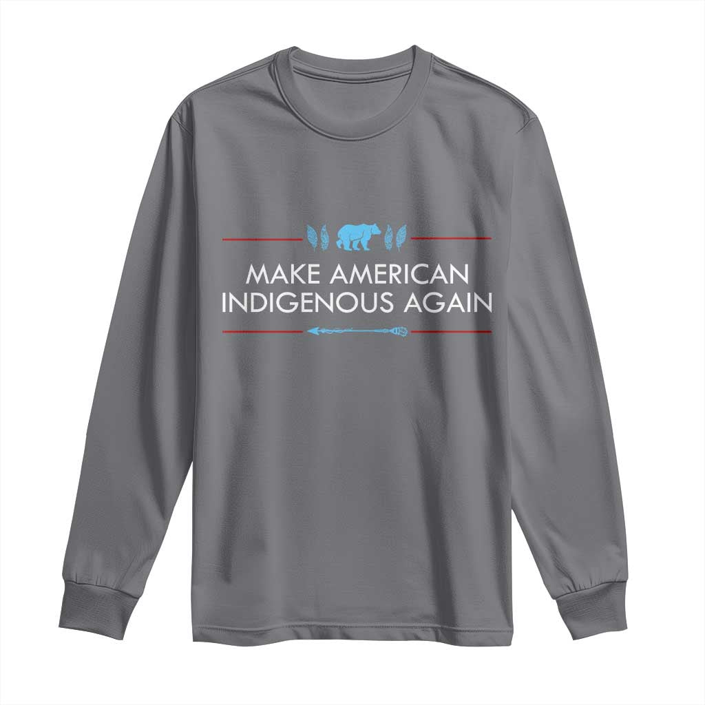 Make America Indigenous Again Long Sleeve Shirt Native Heritage Pride TS12 Charcoal Print Your Wear