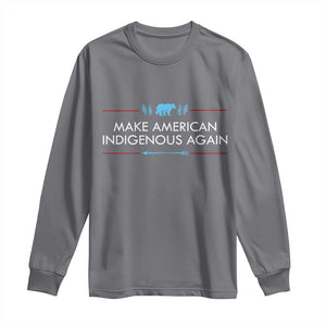 Make America Indigenous Again Long Sleeve Shirt Native Heritage Pride TS12 Charcoal Print Your Wear