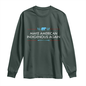 Make America Indigenous Again Long Sleeve Shirt Native Heritage Pride TS12 Dark Forest Green Print Your Wear