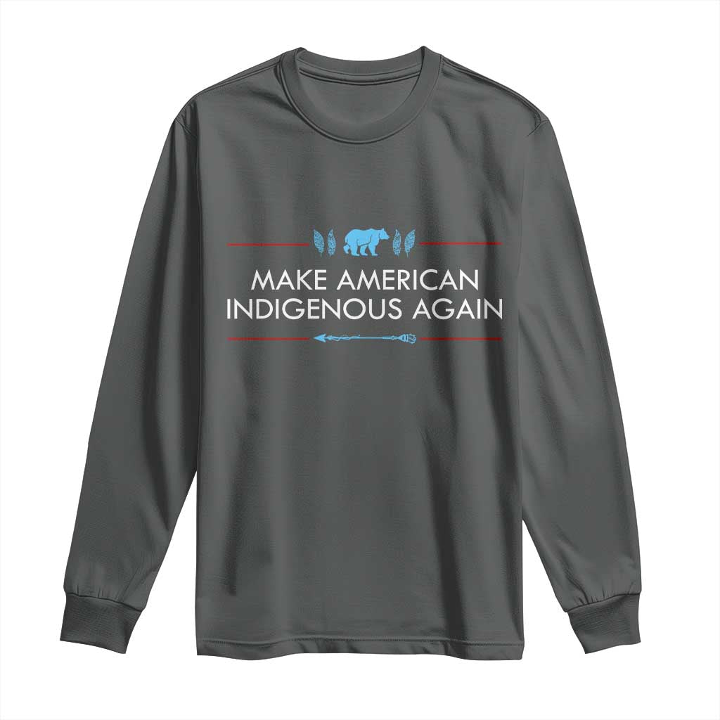 Make America Indigenous Again Long Sleeve Shirt Native Heritage Pride TS12 Dark Heather Print Your Wear