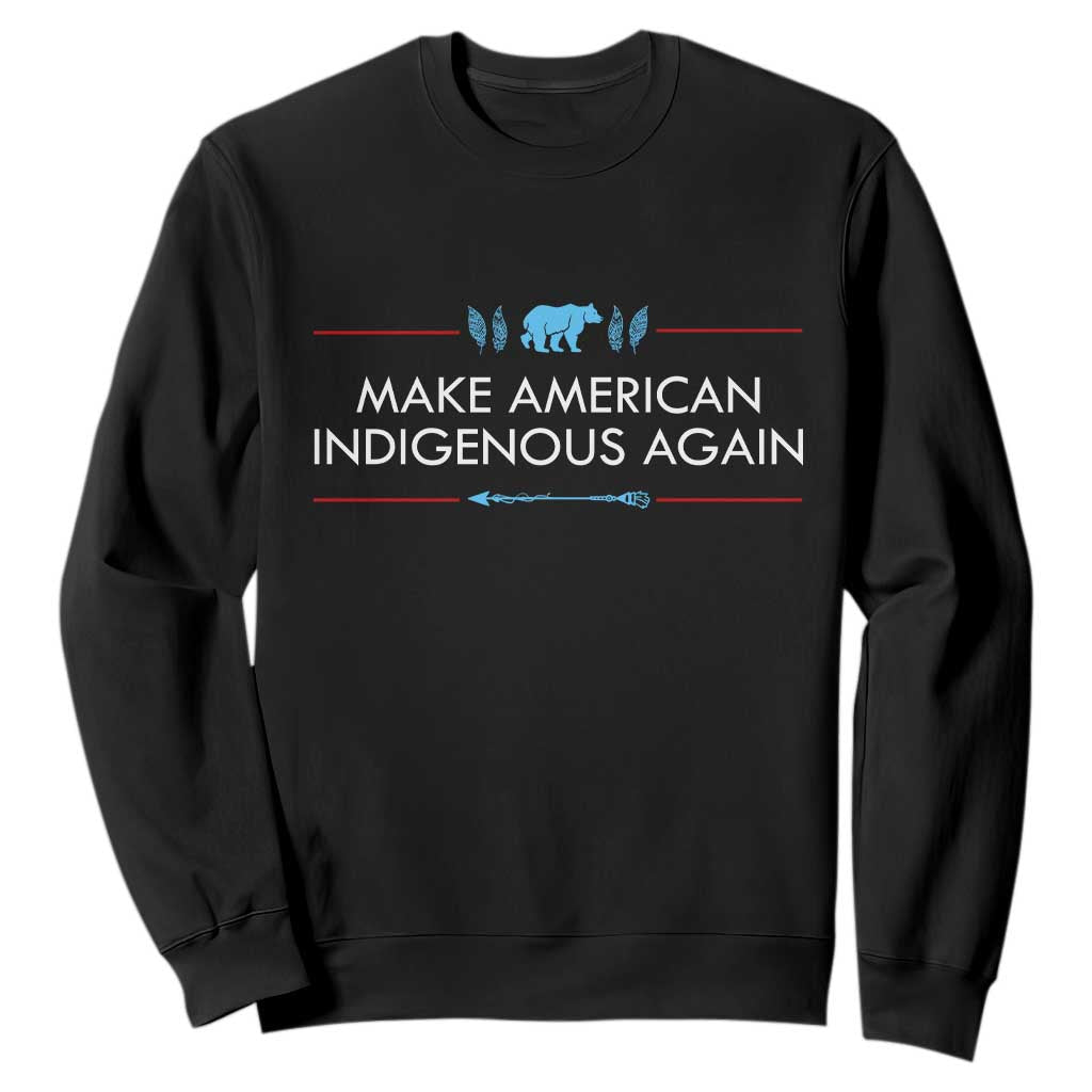 Make America Indigenous Again Sweatshirt Native Heritage Pride TS12 Black Print Your Wear