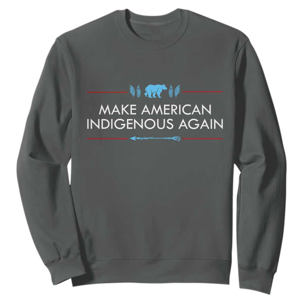 Make America Indigenous Again Sweatshirt Native Heritage Pride TS12 Dark Heather Print Your Wear