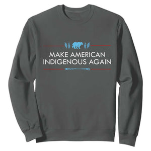 Make America Indigenous Again Sweatshirt Native Heritage Pride TS12 Dark Heather Print Your Wear