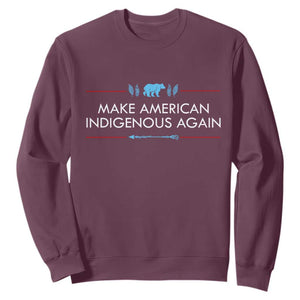 Make America Indigenous Again Sweatshirt Native Heritage Pride TS12 Maroon Print Your Wear