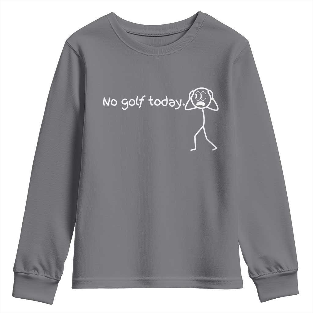 No Golf Today Youth Sweatshirt Funny Sport Lovers Gift TS12 Charcoal Print Your Wear