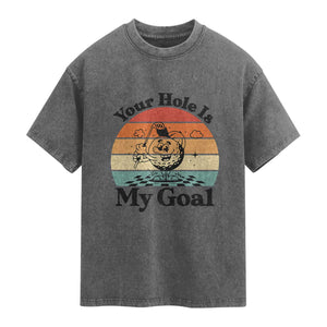 Your Hole Is My Goal Washed Cotton T-Shirt Funny Golf Gift